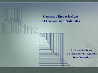 Cur  r  e nt Knowle dge  of Canadian Subur  bs  D. Jame s Mc L  e an  De par  tme nt of Ge ogr