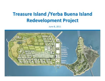 Treasure Island /Yerba Buena Island Treasure Island /Yerba Buena Island Redevelopment Project