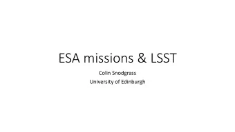 ESA missions &amp; LSST  Colin Snodgrass  University of Edinburgh  Coming soon!  + Plato  + Ariel