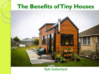 The Benefits of Tiny Houses  Kyle Sutherland  What is a Tiny House?  Relocatable homes on wheels