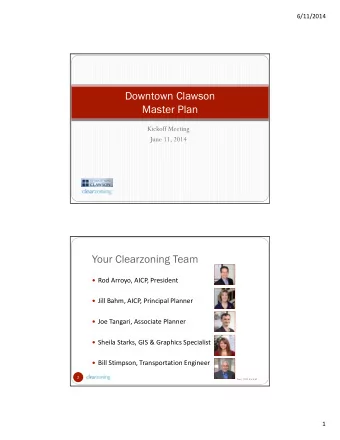 Downtown Clawson  Master Plan  Kickoff Meeting  June 11, 2014  Your Clearzoning Team  Rod