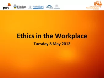 Ethics in the Workplace  Tuesday 8 May 2012  We would like to acknowledge this land that we  meet