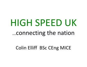 HIGH SPEED UK ... connecting the nation ... connecting the nation  Colin Elliff BSc CEng MICE