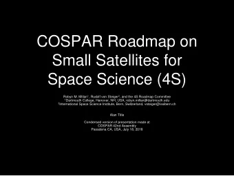 Small Satellites for  Space Science (4S) Robyn M. Millan 1 , Rudolf von Steiger 2 , and the 4S