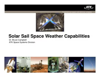 Solar Sail Space Weather Capabilities  Solar Sail Space Weather Capabilities  Dr. Bruce Campbell