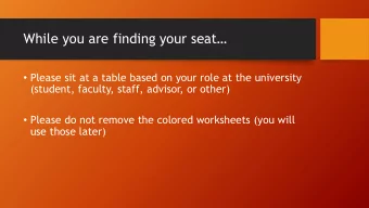 While you are finding your seat  Please sit at a table based on your role at the university