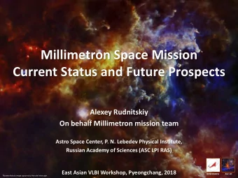Millimetron Space Mission  Current Status and Future Prospects  Alexey Rudnitskiy  On behalf