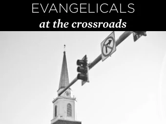 EVANGELICALS  at the crossroads  QUESTIONS  1. What are the characteristics of an Evangelical? How