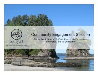 Community Engagement Session  December 2 (Anacla), 3 (Port Alberni), 4 (Vancouver),  9 (Victoria),