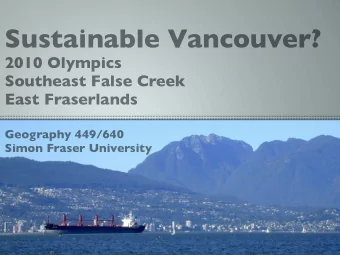 Sustainable Vancouver?  2010 Olympics  Southeast False Creek  East Fraserlands  Geography 449/640