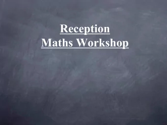 Reception  Maths Workshop  Maths in Early Years  Maths in the Early Years builds an important