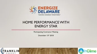 HOME PERFORMANCE WITH  ENERGY STAR  Participating Contractor Meeting December 13 th 2018  DESEU