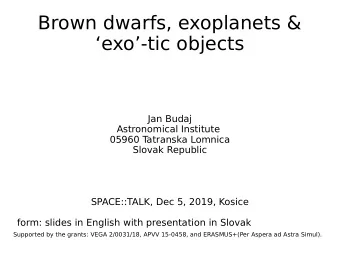 Brown dwarfs, exoplanets &amp;  exo-tic objects  Jan Budaj  Astronomical Institute  05960 T