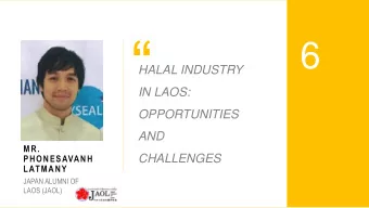 6  HALAL INDUSTRY  IN LAOS:  OPPORTUNITIES  AND  MR.  PHONESAVANH  CHALLENGES  LATMANY  JAPAN