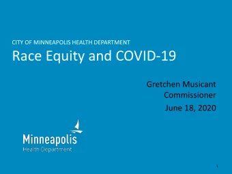 Race Equity and COVID-19  Gretchen Musicant  Commissioner  June 18, 2020  1  COVID-19 and Equity