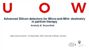 Advanced Silicon detectors for Micro-and Mini- dosimetry  in particle therapy  Anatoly B. Rozenfeld