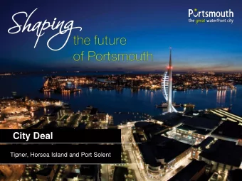 City Deal  Tipner, Horsea Island and Port Solent City Deal  Sites proposals  The Portsmouth Plan