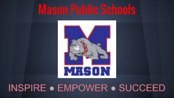 Mason Public Schools  What Mason is Striving to be as an Organization  Moving Schools from Good to