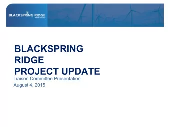 BLACKSPRING  RIDGE  PROJECT UPDATE  Liaison Committee Presentation  August 4, 2015  GOAL OF THE