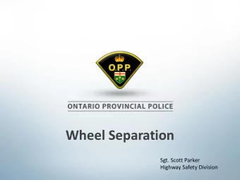 Wheel Separation  Sgt. Scott Parker  Highway Safety Division  Wheel Separation  Overview