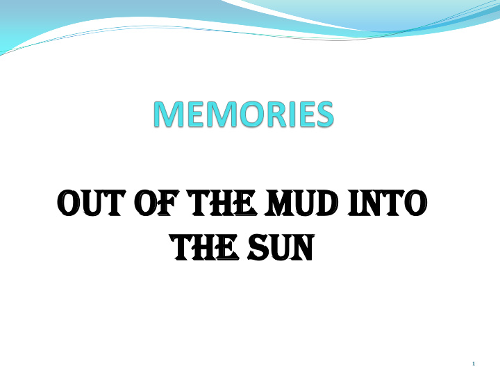 out of the mud into the sun
