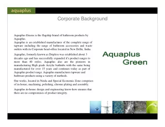 Corporate Background  Aquaplus Greens is the flagship brand of bathroom products by  Aquaplus.
