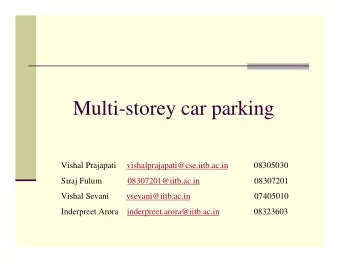 Multi-storey car parking  Vishal Prajapati  vishalprajapati@cse.iitb.ac.in  08305030  Siraj Fulum