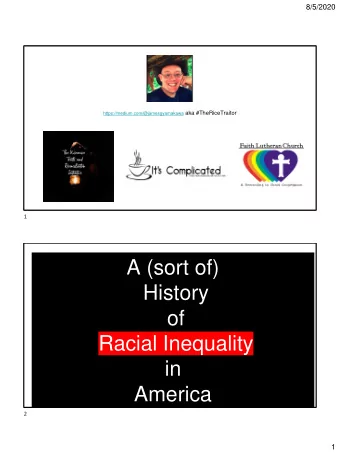 A (sort of)  History  of  Racial Inequality  in  America  2  1  8/5/2020  Wait You mean ALL of