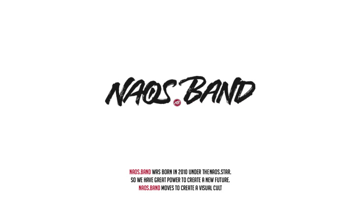naos band was born in 2010 under thenaos star so we have