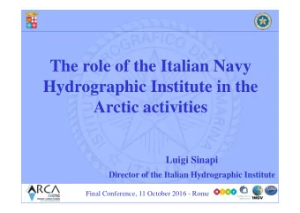 The role of the Italian Navy  Hydrographic Institute in the  Arctic activities  Luigi Sinapi