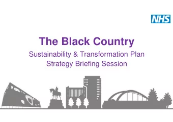 The Black Country  Sustainability &amp; Transformation Plan  Strategy Briefing Session  Welcome