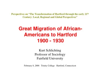 Great Migration of African-  Americans to Hartford  1900 - 1930  Kurt Schlichting  Professor of