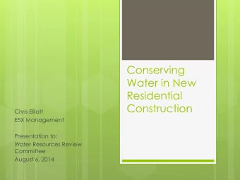 Residential  Construction  Chris Elliott  E5X Management  Presentation to:  Water Resources Review