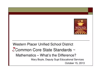 Common Core State Standards ~  Mathematics  Whats the Difference?  Mary Boyle, Deputy Supt