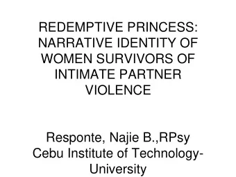 REDEMPTIVE PRINCESS:  NARRATIVE IDENTITY OF  WOMEN SURVIVORS OF  INTIMATE PARTNER  VIOLENCE