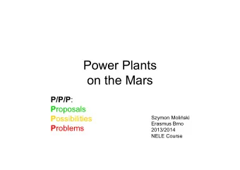 Power Plants  on the Mars P/P/P : P roposals P ossibilities  Szymon Moliski  Erasmus Brno P