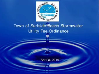 Town of Surfside Beach Stormwater  Utility Fee Ordinance  April 8, 2019  What Do We Pay For?
