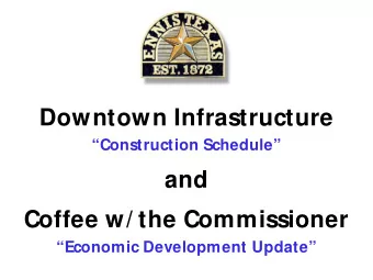 Downtown Infrastructure  Construction Schedule  and  Coffee w/ the Commissioner  Economic