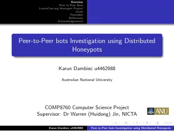Peer-to-Peer bots Investigation using Distributed  Honeypots  Karun Dambiec u4462988  Australian