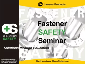 Fastener  SAFETY  Seminar  F A S T E N E R  Fastener Facts  S A F E T Y  S E M I N A R  OF ALL