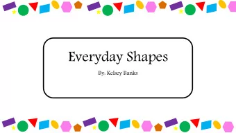 Everyday Shapes  By: Kelsey Banks  Circle A circle has no sides and no corners. It has a perfect