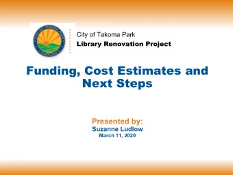 Funding, Cost Estimates and  Next Steps  Presented by:  Suzanne Ludlow  March 11, 2020  Timeline