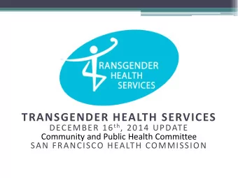 TRANSGENDER HEALTH SERVICES DECEMBER 16 th , 2014 UPDATE  Community and Public Health Committee