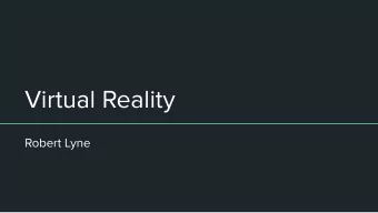 Virtual Reality  Robert Lyne  What is Virtual Reality?    In today's terms, VR is the term used