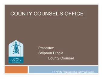 COUNTY COUNSELS OFFICE  Presenter:  Stephen Dingle  County Counsel  FY 19-20 Proposed Budget