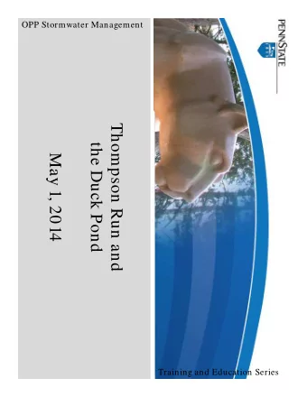 Thompson Run and  the Duck Pond  May 1, 2014  Training and Education Series  This presentation will