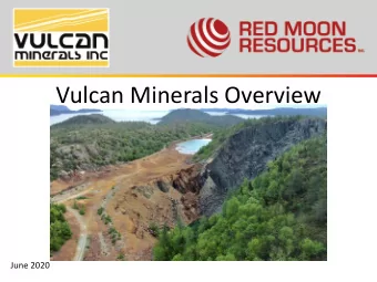 Vulcan Minerals Overview  June 2020  Forward Looking  Statements  This presentation may include
