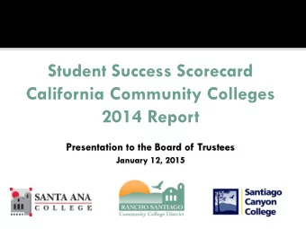 Student Success Scorecard  California Community Colleges  2014 Report  Presentation to the Board of