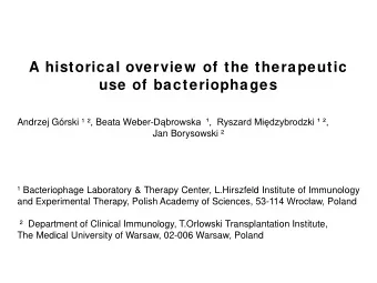 A historical overview  of the therapeutic  use of bacteriophages Andrzej Grski  , Beata