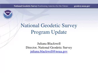 National Geodetic Survey  Program Update  Juliana Blackwell  Director, National Geodetic Survey